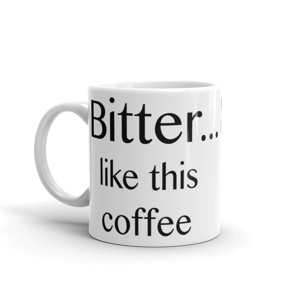 Bitter ... like this coffee - Mug