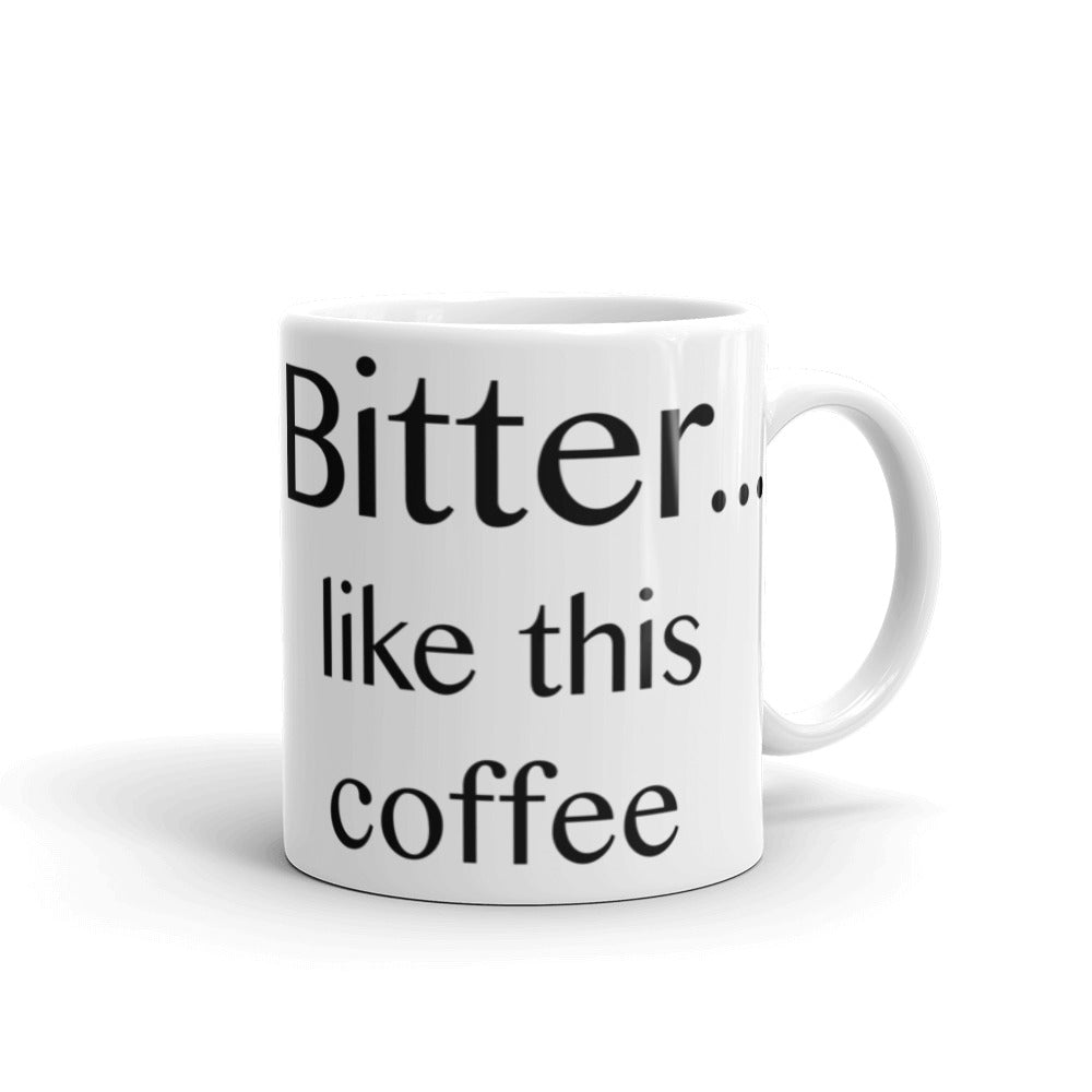 Bitter ... like this coffee - Mug