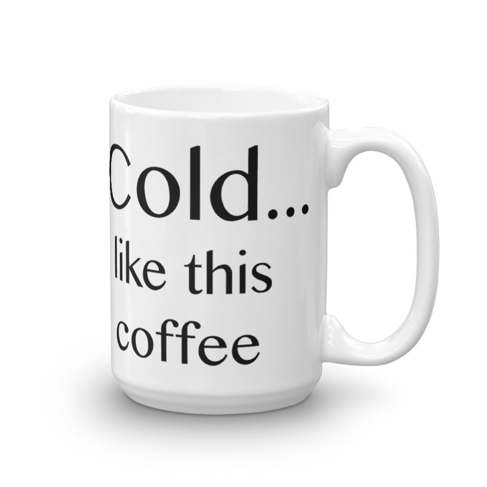 Cold ... like this coffee - Mug