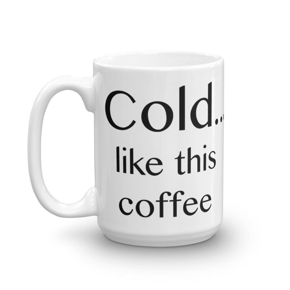 Cold ... like this coffee - Mug