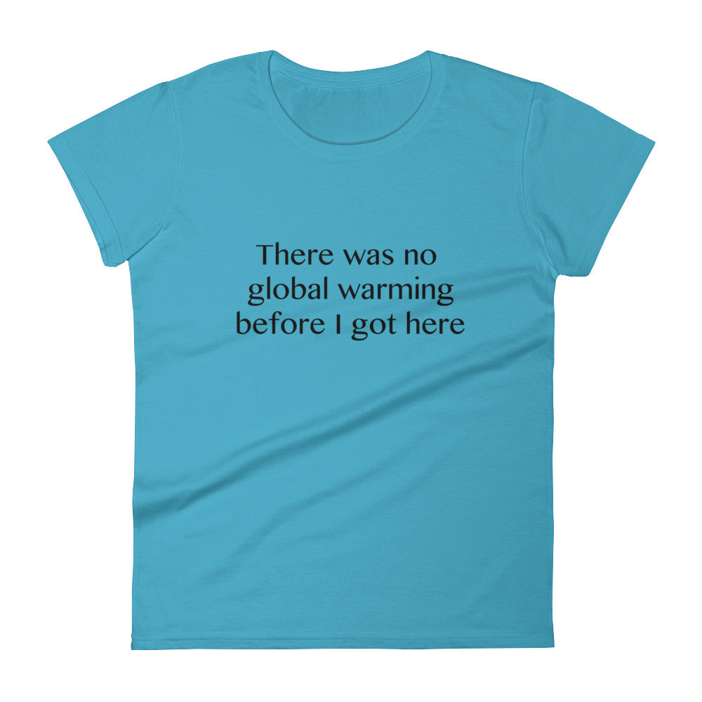 There was no global warming before I got here - Women's short sleeve t-shirt