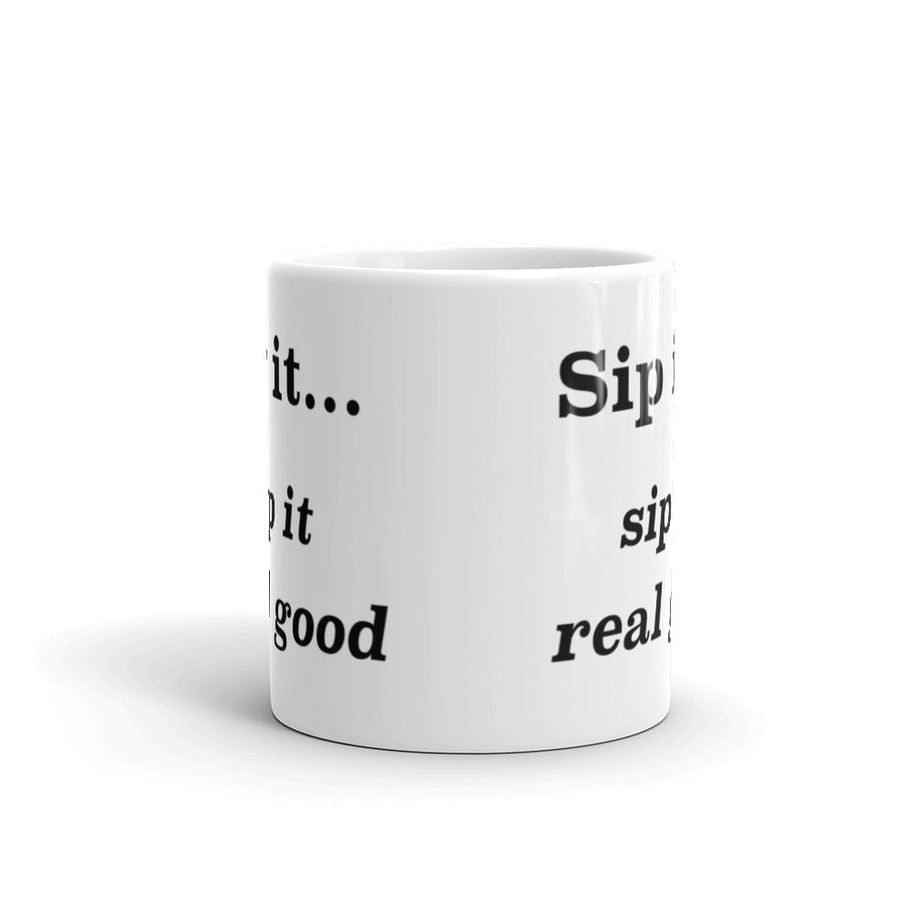 Sip it...sip it real good - Mug