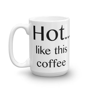 Hot ... like this coffee - Mug