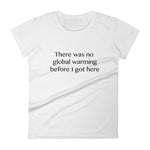 There was no global warming before I got here - Women's short sleeve t-shirt