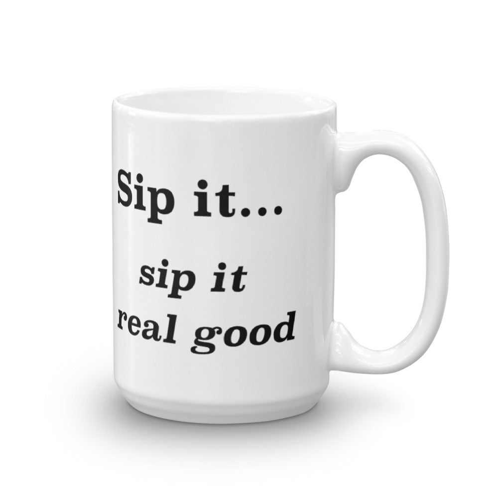 Sip it...sip it real good - Mug