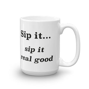 Sip it...sip it real good - Mug