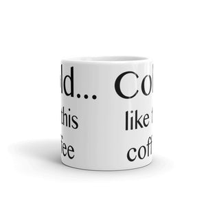 Cold ... like this coffee - Mug