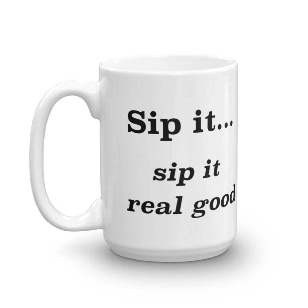 Sip it...sip it real good - Mug