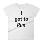 I got to Run - Women's short sleeve t-shirt