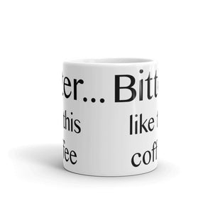 Bitter ... like this coffee - Mug