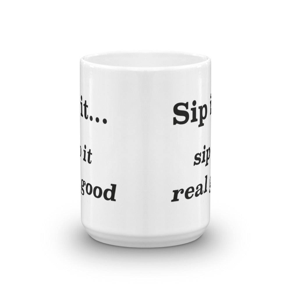 Sip it...sip it real good - Mug