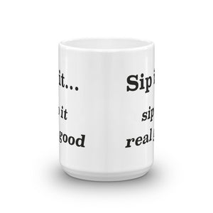 Sip it...sip it real good - Mug