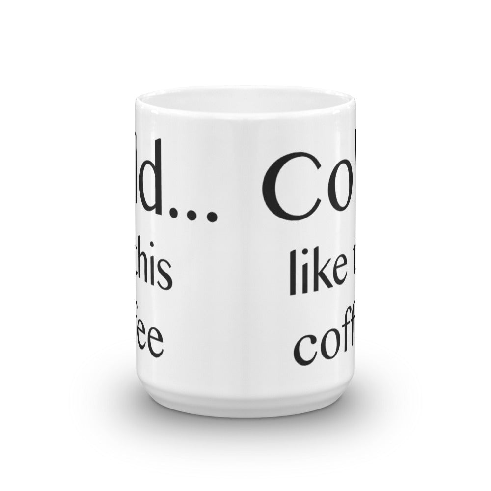 Cold ... like this coffee - Mug