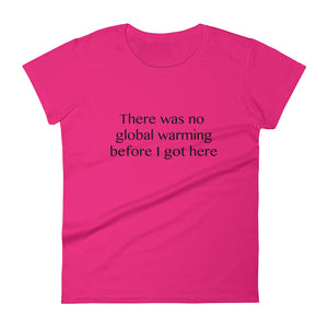 There was no global warming before I got here - Women's short sleeve t-shirt