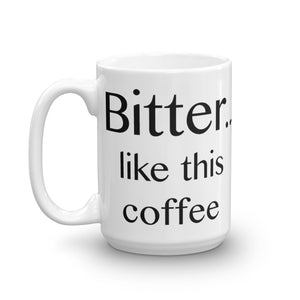 Bitter ... like this coffee - Mug