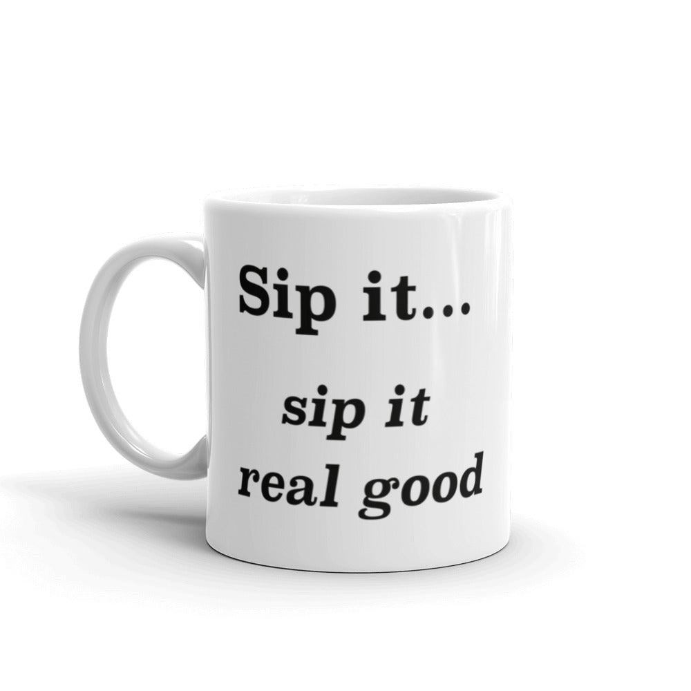 Sip it...sip it real good - Mug