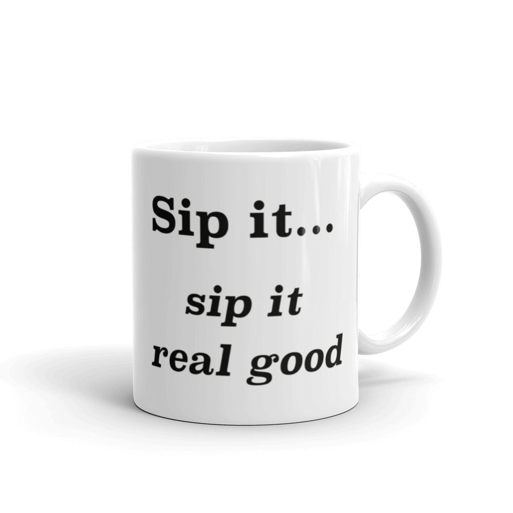 Sip it...sip it real good - Mug