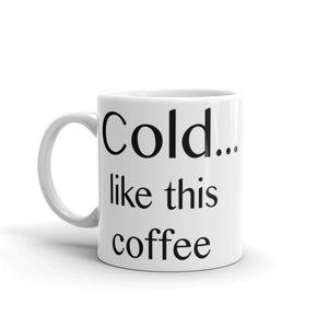 Cold ... like this coffee - Mug