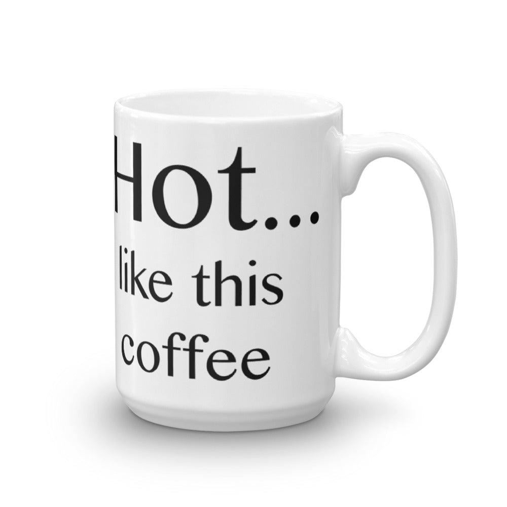 Hot ... like this coffee - Mug