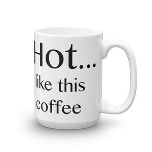 Hot ... like this coffee - Mug