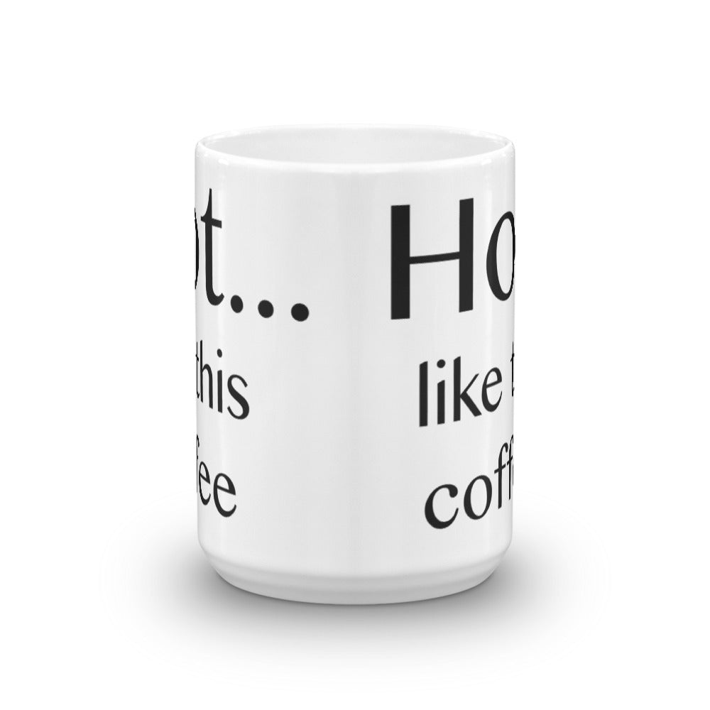 Hot ... like this coffee - Mug