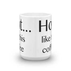 Hot ... like this coffee - Mug