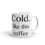 Cold ... like this coffee - Mug