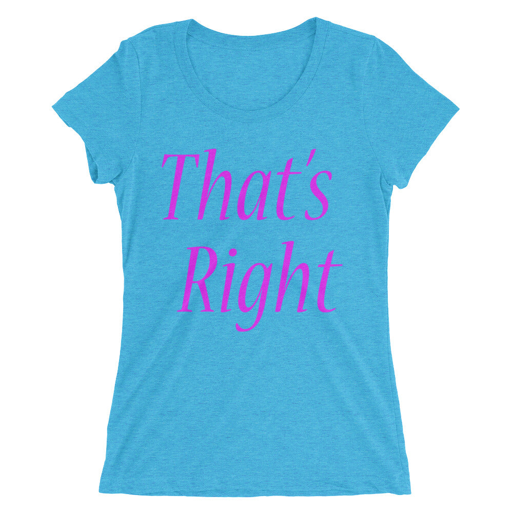 That's Right -Ladies' short sleeve t-shirt